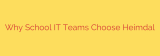 Why School IT Teams Choose Heimdal