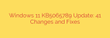 Windows 11 KB5065789 Update: 41 Changes and Fixes