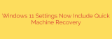 Windows 11 Settings Now Include Quick Machine Recovery