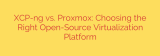 XCP-ng vs. Proxmox: Choosing the Right Open-Source Virtualization Platform
