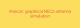 Xnec2c: graphical NEC2 antenna simulation