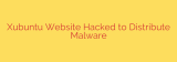 Xubuntu Website Hacked to Distribute Malware