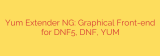 Yum Extender NG: Graphical Front-end for DNF5, DNF, YUM