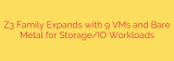 Z3 Family Expands with 9 VMs and Bare Metal for Storage/IO Workloads