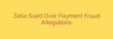 Zelle Sued Over Payment Fraud Allegations