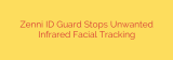 Zenni ID Guard Stops Unwanted Infrared Facial Tracking