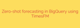 Zero-shot forecasting in BigQuery using TimesFM
