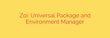 Zoi: Universal Package and Environment Manager