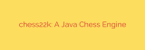 chess22k: A Java Chess Engine