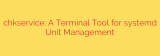 chkservice: A Terminal Tool for systemd Unit Management