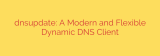 dnsupdate: A Modern and Flexible Dynamic DNS Client