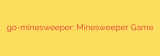 go-minesweeper: Minesweeper Game