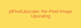 jdPixelUpscaler: Per-Pixel Image Upscaling