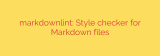 markdownlint: Style checker for Markdown files