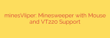 minesVIiper: Minesweeper with Mouse and VT220 Support