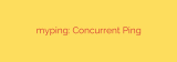 myping: Concurrent Ping
