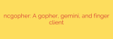 ncgopher: A gopher, gemini, and finger client