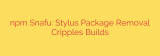 npm Snafu: Stylus Package Removal Cripples Builds