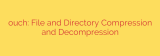 ouch: File and Directory Compression and Decompression