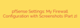 pfSense Settings: My Firewall Configuration with Screenshots (Part 2)