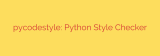 pycodestyle: Python Style Checker