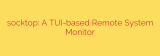 socktop: A TUI-based Remote System Monitor