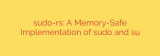 sudo-rs: A Memory-Safe Implementation of sudo and su