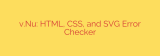 v.Nu: HTML, CSS, and SVG Error Checker