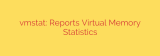 vmstat: Reports Virtual Memory Statistics