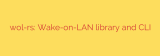 wol-rs: Wake-on-LAN library and CLI