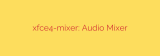 xfce4-mixer: Audio Mixer